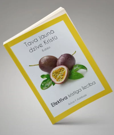 Tava jaunā dzīve Kristū - Efektīva kristīga liecība - 8.daļa